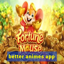 better animes app